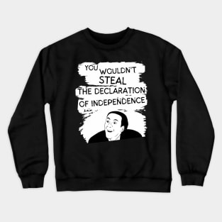 You Wouldn't Steal the Declaration of Independence Crewneck Sweatshirt